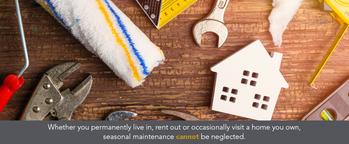 BLOG_Whether you permanently live in rent out or occasionally visit a home you own seasonal maintenance cannot be neglected BLOG_Whether you permanently live in rent out or occasionally visit a home you own seasonal maintenance cannot be neglected
